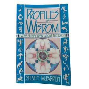 1991 Profiles in Wisdom Native Elders Speak about the Earth by Steven McFadden
